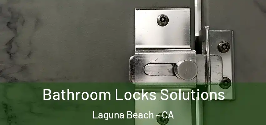  Bathroom Locks Solutions Laguna Beach - CA