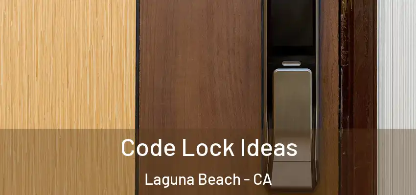  Code Lock Ideas Laguna Beach - CA