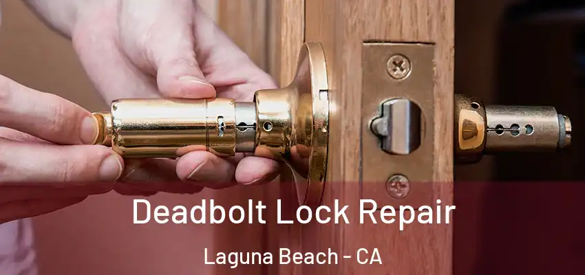  Deadbolt Lock Repair Laguna Beach - CA