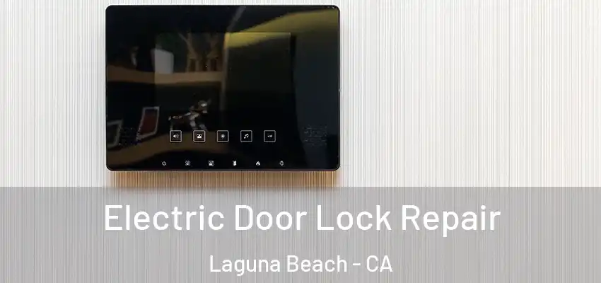  Electric Door Lock Repair Laguna Beach - CA
