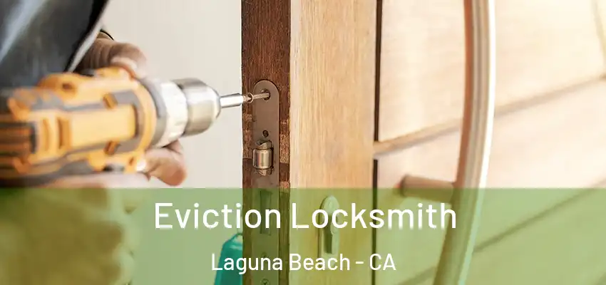  Eviction Locksmith Laguna Beach - CA