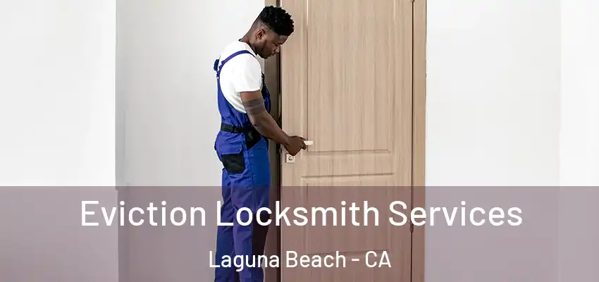  Eviction Locksmith Services Laguna Beach - CA