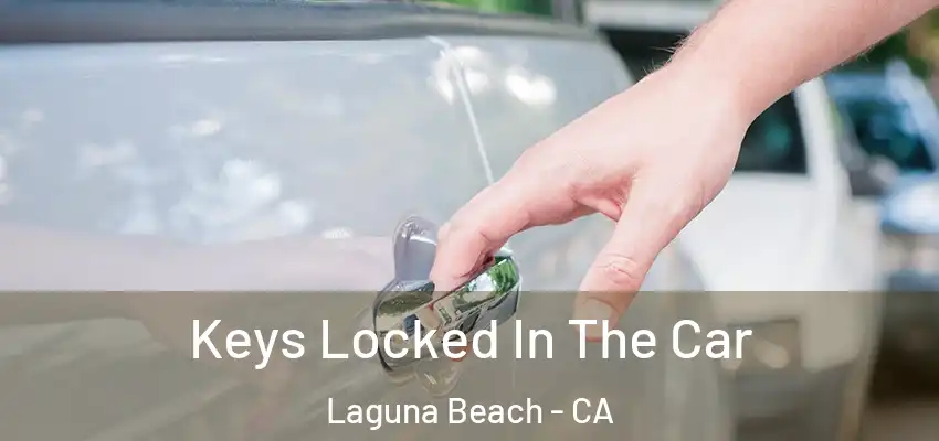  Keys Locked In The Car Laguna Beach - CA