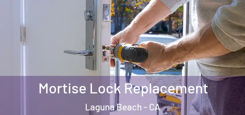  Mortise Lock Replacement Laguna Beach - CA