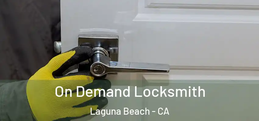  On Demand Locksmith Laguna Beach - CA